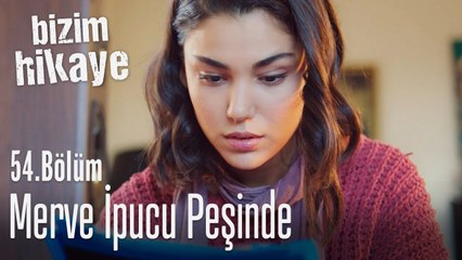 Merve, ipucu arıyor - Bizim Hikaye 54. Bölüm