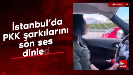 İstanbul'da aracında PKK şarkılarını son ses dinleyen örgüt sempatizanı