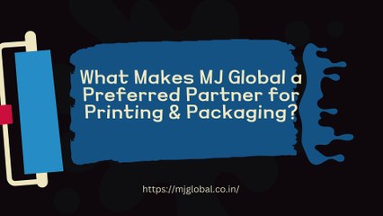 What Makes MJ Global a Preferred Partner for Printing & Packaging