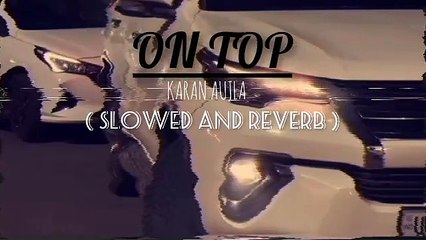 On top Karan aujla song slowed and Reverb song remix