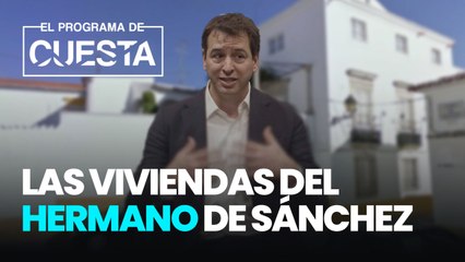 Desveladas todas las viviendas del hermano de Sánchez