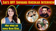 Sai Ketan's BFF Shivangi Khedkar Interview: Elvish की धमकी पर जवाब, Armaan Malik पर बोली बड़ी बात!