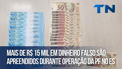 Mais de R$ 15 mil em dinheiro falso são apreendidos durante operação da PF no ES