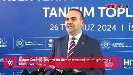 Bakan Kacır: Türkiye'yi bir üretim merkezi haline getirmeyi amaçlıyoruz