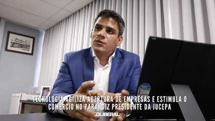 Tecnologia agiliza abertura de empresas e estimula o comércio no Pará, diz presidente da Jucepa
