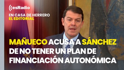 Editorial de Leticia Vaquero: Mañueco acusa a Sánchez de no tener un plan de financiación autonómica