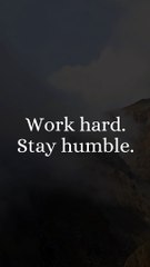 Work Hard. Stay humble 