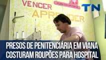 Presos de penitenciária em Viana costuram roupões para hospital