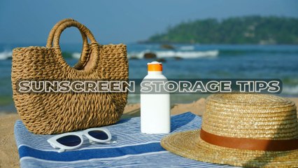 Sunscreen Storage Tips