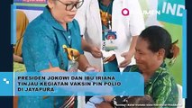 Presiden Jokowi Didampingi Ibu Iriana Tinjau Kegiatan Vaksin PIN Polio Di Jayapura