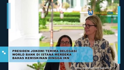 PRESIDEN JOKOWI TERIMA DELEGASI WORLD BANK DI ISTANA MERDEKA BAHAS KEMISKINAN HINGGA IKN