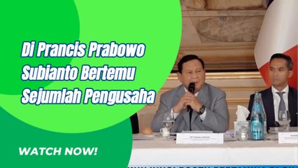 Di Prancis Prabowo Subianto Gelar Pertemuan Sejumlah Pengusaha