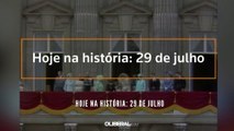 Hoje na história: 29 de julho