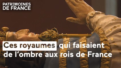 Ces royaumes qui faisaient de l'ombre aux rois de France