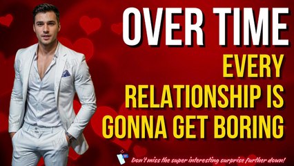 Over Time, Every Relationship Is Gonna Get Boring