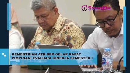 Kementerian ATR/BPN Mengadakan Rapat Pimpinan Untuk Evaluasi Kinerja Semester Pertama