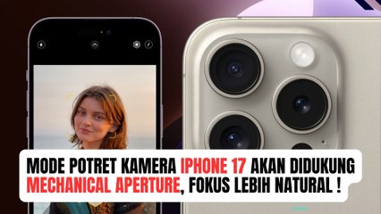 Mode Potret Kamera iPhone 17 Akan Didukung Mechanical Aperture, Hasilkan Fokus Lebih Natural Guys!