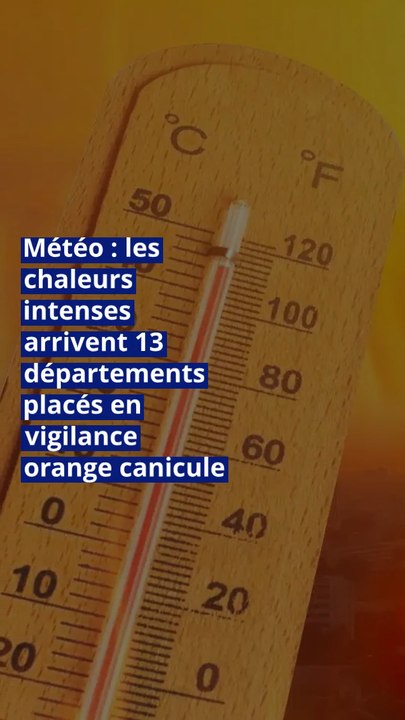 Météo : les chaleurs intenses arrivent …13 départements placés en vigilance orange canicule