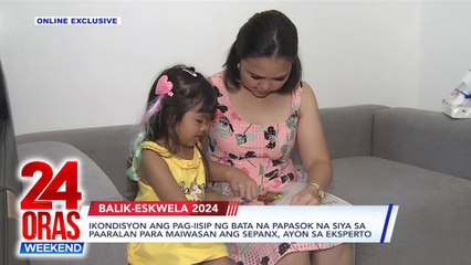 ONLINE EXCLUSIVE: Ikondisyon ang pag-iisip ng bata na papasok na siya sa paaralan para maiwasan ang Sepanx, ayon sa eksperto | 24 Oras Weekend