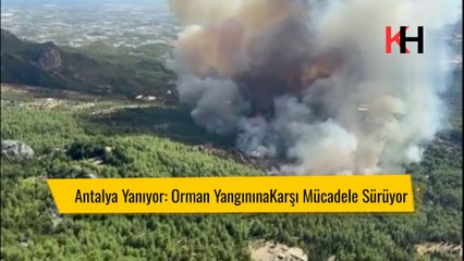 Antalya'da Orman Yangınına Müdahale SürüyorHavadan ve Karadan Yoğun Çaba