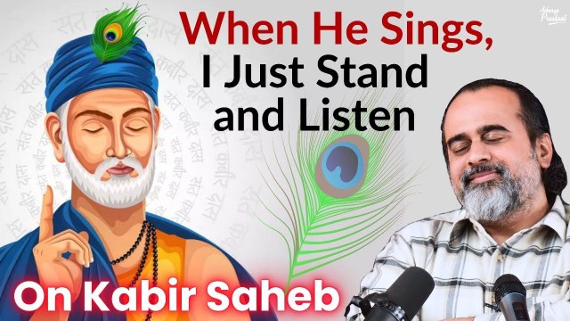 When he sings, I just stand and listen || Acharya Prashant, on Kabir Saheb (2019)