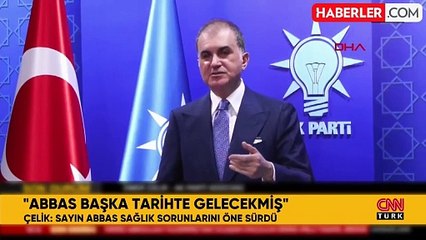 AK Parti Sözcüsü Ömer Çelik: Mahmud Abbas hastalığını öne sürdü, başka tarihte gelecekmiş