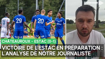 Victoire de l'Estac en préparation contre Châteauroux (1-0) : l'analyse de notre journaliste
