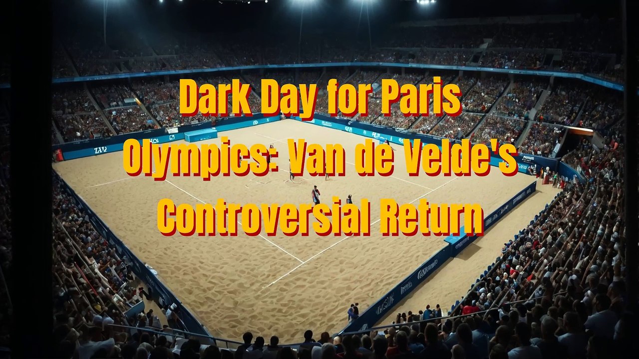 Dark Day for Paris Olympics Van de Velde's Controversial Return