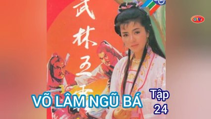 Tập 24 | Võ Lâm Ngũ Bá - Anh Hùng Xạ Điêu (1988) Lồng Tiếng