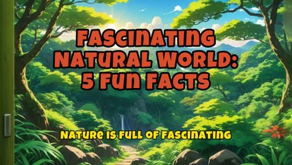 Fascinating Natural World 5 Fun Facts