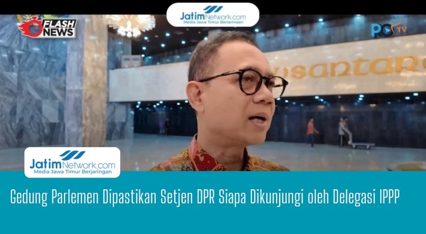 Gedung Parlemen Dipastikan Setjen DPR Siapa Dikunjungi oleh Delegasi IPPP