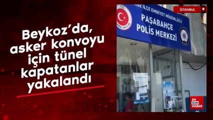 Beykoz'da, asker konvoyu için tünel kapatanlar yakalandı