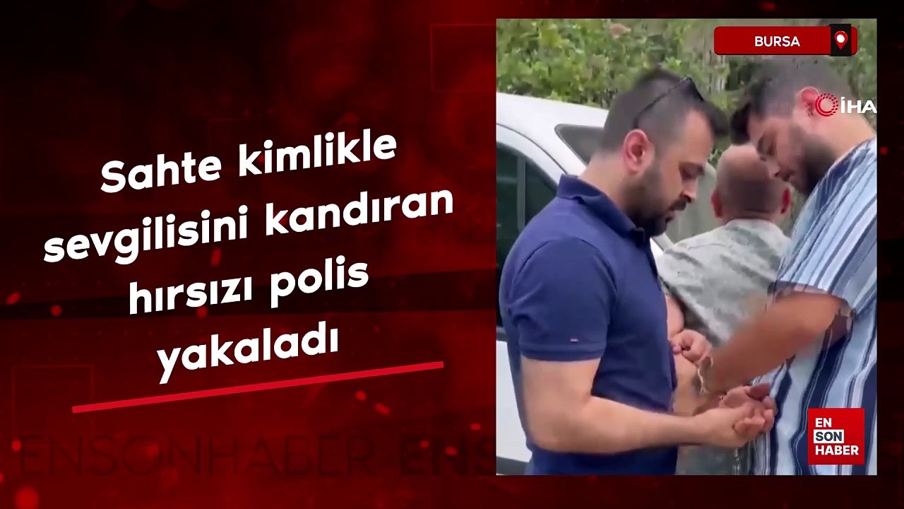 Bursa'da sahte kimlikle sevgilisini bile kandıran hırsızı polis yakaladı