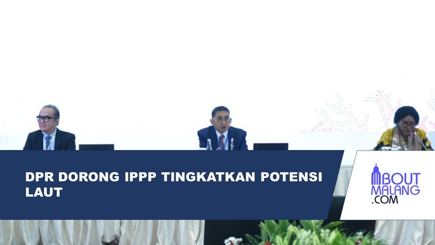 DPR MENDORONG NEGARA IPPP UNTUK MENINGKATKAN POTENSI LAUT