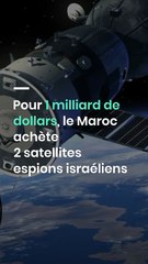 Pour 1 milliard de dollars, le Maroc achète 2 satellites espions israéliens