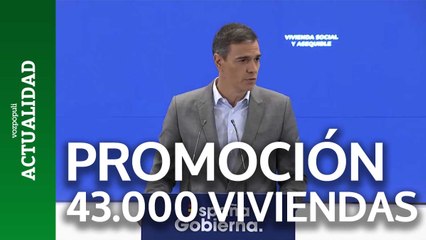 Sánchez:  "Vamos a impulsar la promoción de 43.000 viviendas destinadas a alquiler social o asequible"