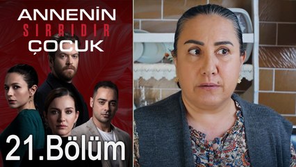 Annenin Sırrıdır Çocuk 21. Bölüm