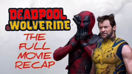 DEADPOOL And WOLVERINE: THE FULL MOVIE RECAP