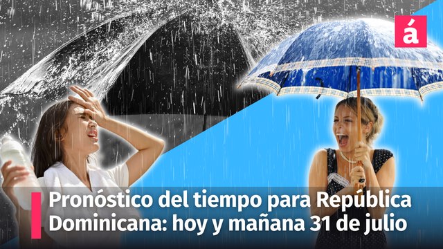 Pronóstico del Tiempo para República Dominicana Hoy 30 y Mañana 31 de Julio 2024: Aguaceros Moderados y Tormentas Previstas