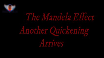 The Mandela Effect  Another Quickening Arrives
