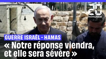 Guerre Israël-Hamas : « Notre réponse viendra, et elle sera sévère » prévient Benjamin Netanyahu
