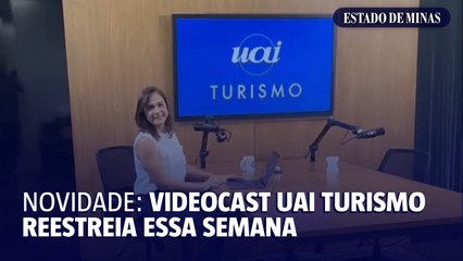 Videocast Uai Turismo reestreia essa semana