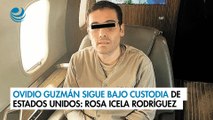 Ovidio Guzmán sigue bajo custodia de Estados Unidos: Rosa Icela Rodríguez