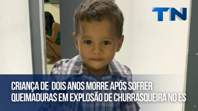 Criança de dois anos morre após sofrer queimaduras em explosão de churrasqueira no ES