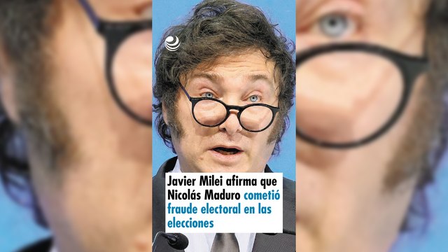 Javier Milei afirma que Nicolás Maduro cometió fraude electoral en las elecciones