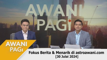 AWANI Pagi: Berita tumpuan & menarik di astroawani.com [30 Julai 2024]
