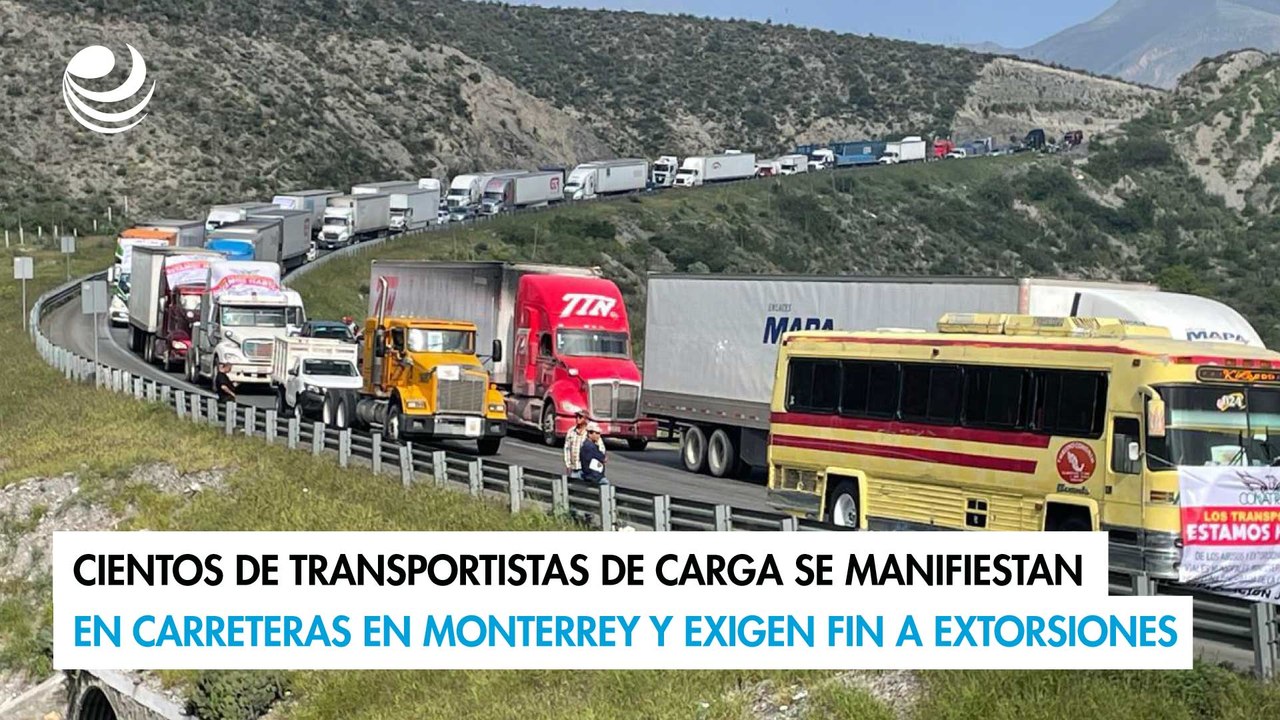 Cientos de transportistas se manifiestan en carreteras en Monterrey y exigen fin a extorsiones
