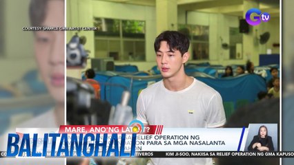 Kim Ji Soo, nakiisa sa relief operation ng GMA Kapuso Foundation para sa mga nasalanta ng masamang panahon | Balitanghali