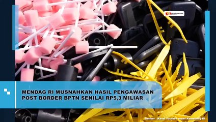 Momen Mendag RI Musnahkan Hasil Pengawasan Post Border BPTN Senilai Rp5,3 Miliar