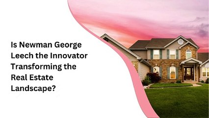 What Makes Newman George Leech a Leader in Real Estate Management?